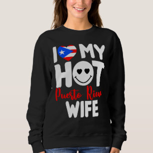 I Love My Hot Puerto Rican Wife Proud Puerto Rican Sweatshirt
