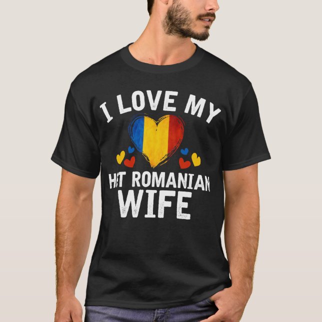 I Love my hot Romanian Wife T-shirt gift Idea (Front)