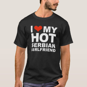 I Love My Hot Serbian Girlfriend Valentine's Day S T-Shirt