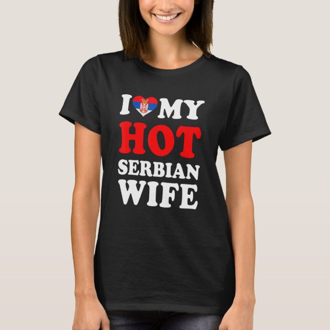 I love My Hot Serbian Wife Funny Husband Gift T-Shirt (Front)