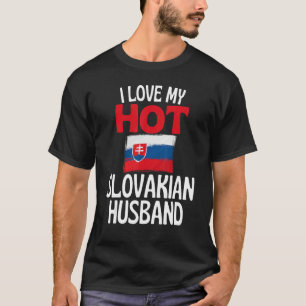I Love My Hot Slovakian Husband Slovakia Relation T-Shirt
