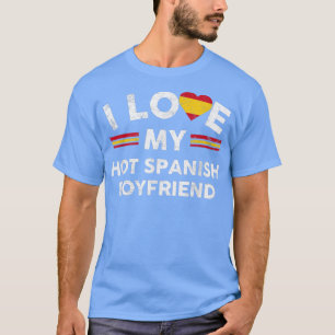 I Love My Hot Spanish Boyfriend TFlag For Girlfrie T-Shirt