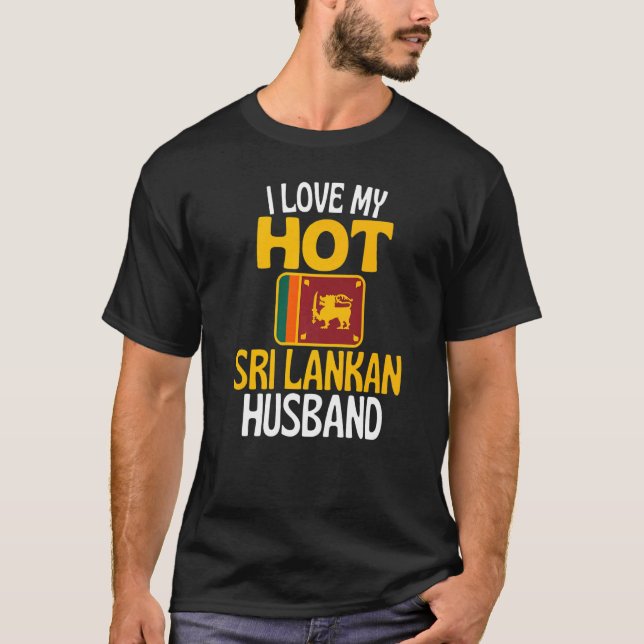 I Love My Hot Sri Lankan Husband  Sri Lanka T-Shirt (Front)