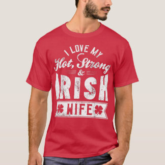 I Love My Hot Strong Irish Wife  - St  T-Shirt