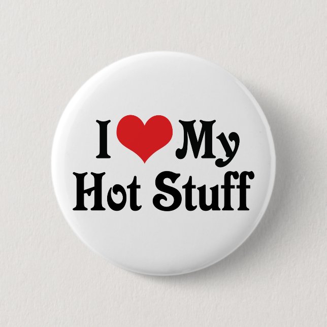 I Love My Hot Stuff 6 Cm Round Badge (Front)