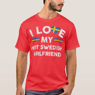 I Love My Hot Swedish Girlfriend TFlag Graphic Slo T-Shirt