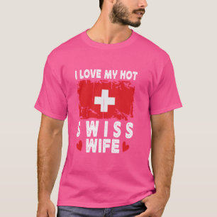 I Love My Hot Swiss Wife Spouses Switzerland Flag T-Shirt