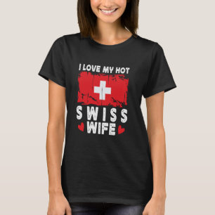 I Love My Hot Swiss Wife Spouses Switzerland Flag T-Shirt