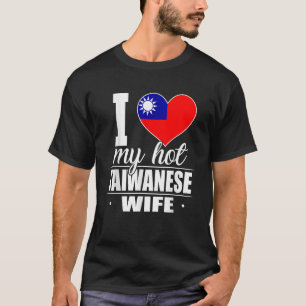 I Love My Hot Taiwanese Wife Shirt Taiwan