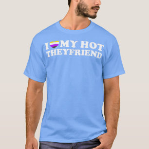 I Love My Hot Theyfriend Nonbinary Enby Gender Par T-Shirt