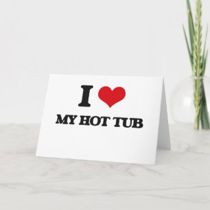 I Love My Hot Tub Card