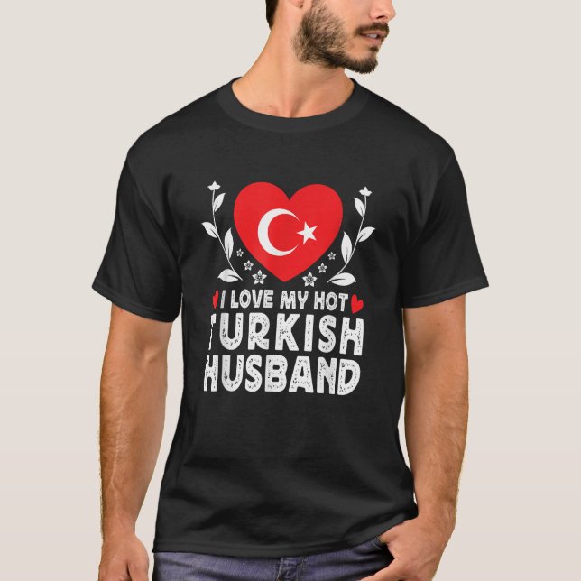 I Love My Hot Turkish Husband Spouses Turkey Flag  T-Shirt (Front)