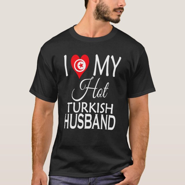 I Love My Hot Turkish Husband Turkey Spouse Native T-Shirt (Front)