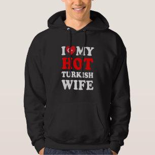 I love My Hot Turkish Wife Funny Husband Gift Hoodie