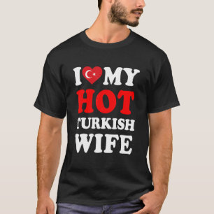I love My Hot Turkish Wife Funny Husband Gift T-Shirt