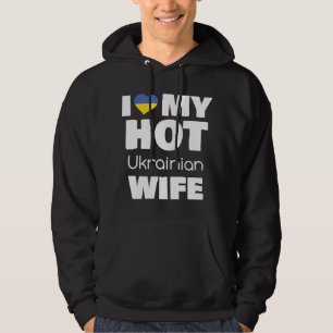 I Love My Hot Ukrainian Wife Married To Hot Ukrain Hoodie