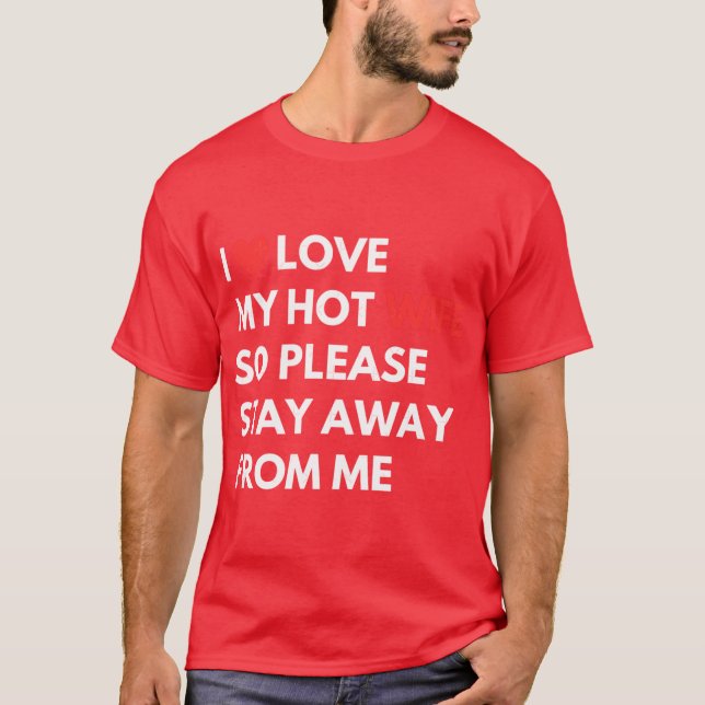 I Love My Hot Wife So Please Stay Away From Me Che T-Shirt (Front)