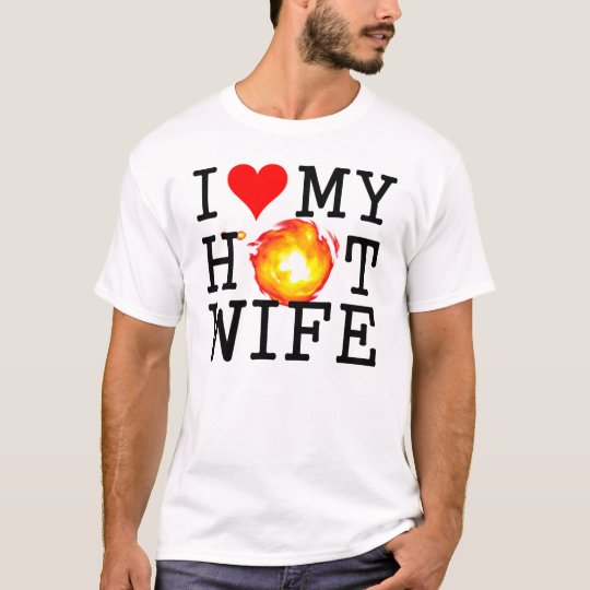 i love my hot wife T-Shirt