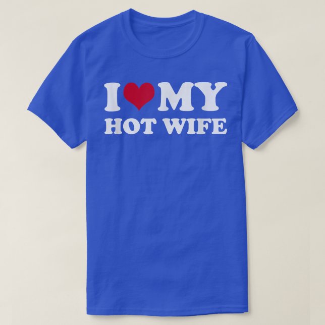 I Love My Hot Wife  T-Shirt (Design Front)
