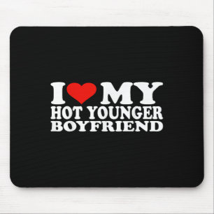 I Love My Hot Younger Boyfriend I Heart My Hot You Mouse Mat
