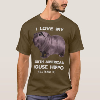 I love my House Hippo Skinny Pig Owners  T-Shirt