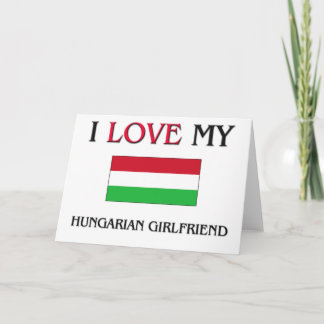 I Love My Hungarian Girlfriend Card