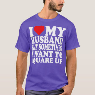 I Love My Hus But Sometimes I Wanna Square Up Funn T-Shirt