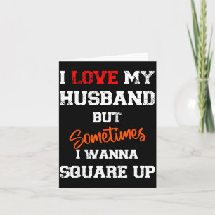 I Love My Husband But Sometimes I W Square Up Funn Card