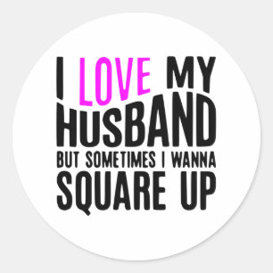 I Love My Husband But Sometimes I Wanna Square Up Classic Round Sticker