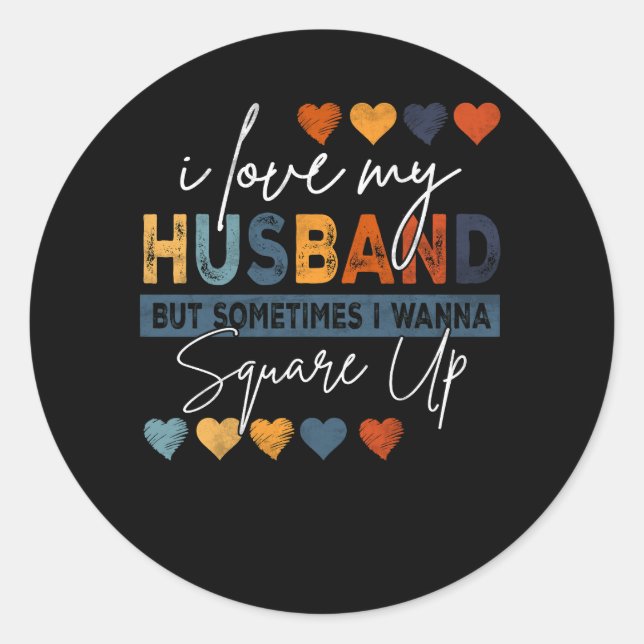 I Love My Husband But Sometimes I Wanna Square Up  Classic Round Sticker (Front)