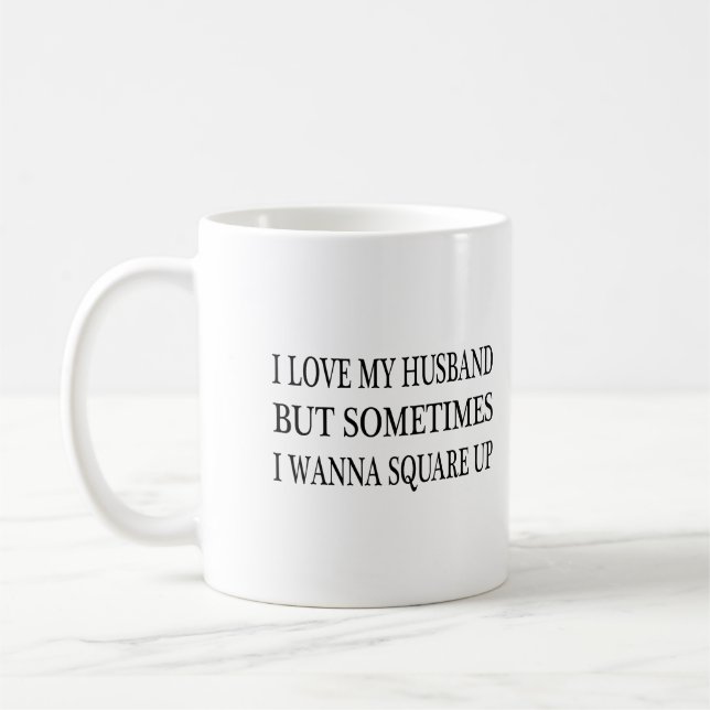 I Love My Husband But Sometimes I Wanna Square Up Coffee Mug (Left)