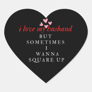 I Love My Husband But Sometimes I Wanna Square Up Heart Sticker