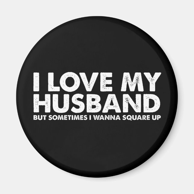 I Love My Husband But Sometimes I Wanna Square Up Magnet (Front)