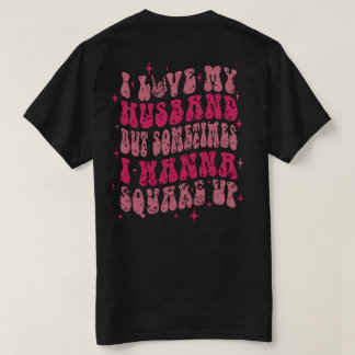 i Love My husband But Sometimes I Wanna Square Up T-Shirt