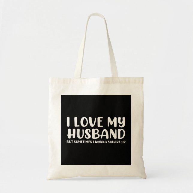 I Love My Husband But Sometimes I Wanna Square Up Tote Bag (Front)