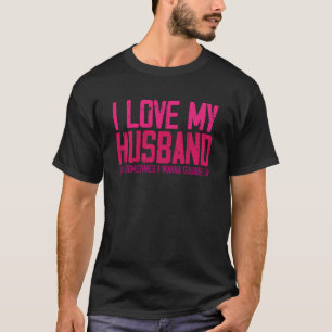 I Love My Husband But Sometimes Sarcastic Married T-Shirt