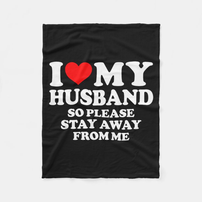 I Love My Husband I Love My Hot Husband So Stay Aw Fleece Blanket (Front)