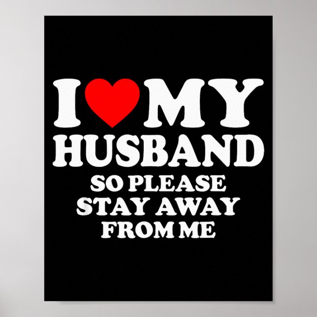 I Love My Husband I Love My Hot Husband So Stay Aw Poster (Front)