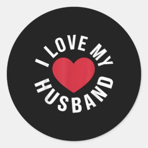 I Love My Husband Marriage Anniversary Heart My Hu Classic Round Sticker
