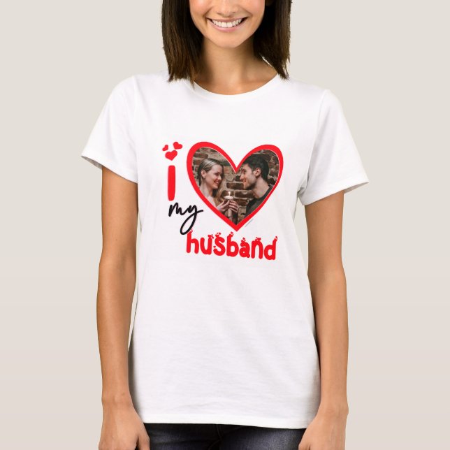 I Love My Husband Photo Custom T-Shirt (Front)