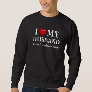 I Love My Husband Terms And Conditions Apply   Slo Sweatshirt