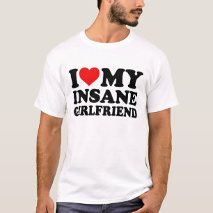 I Love My Insane Girlfriend Heart T-Shirt