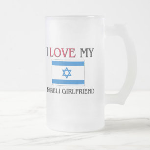 I Love My Israeli Girlfriend Frosted Glass Beer Mug