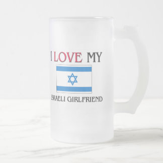 I Love My Israeli Girlfriend Frosted Glass Beer Mug