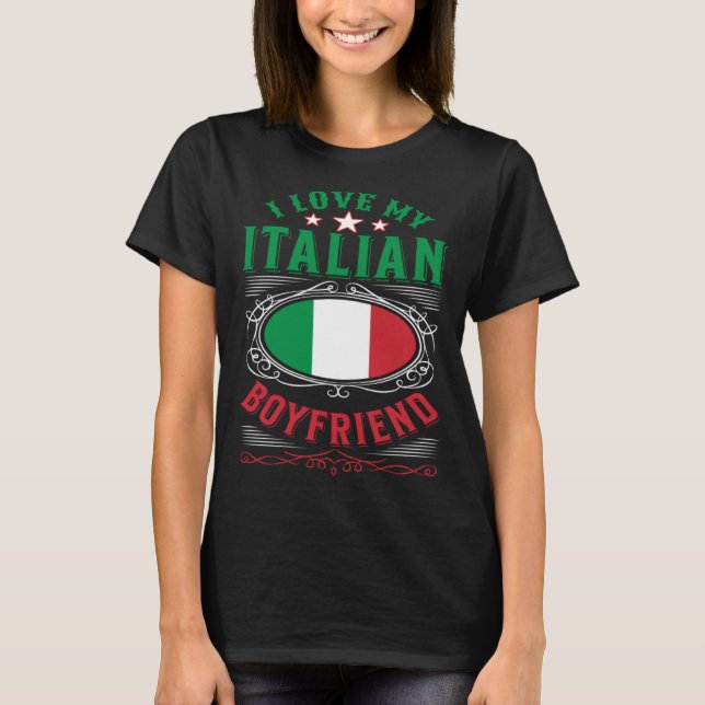 I love my Italian boyfriend T-Shirt (Front)