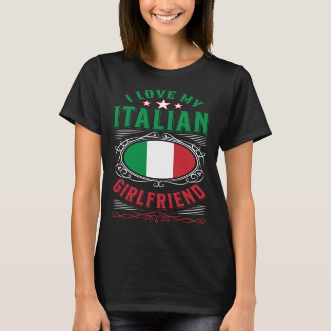 I love my Italian girlfriend T-Shirt (Front)