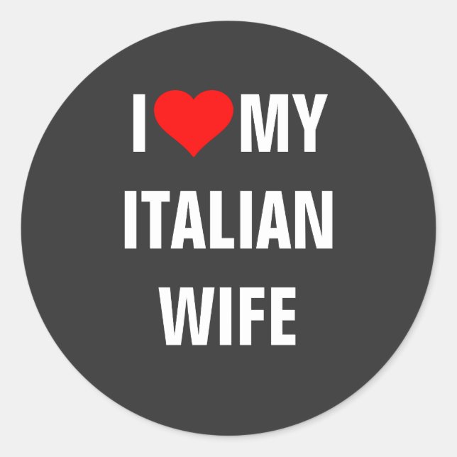 I Love my Italian wife Classic Round Sticker (Front)