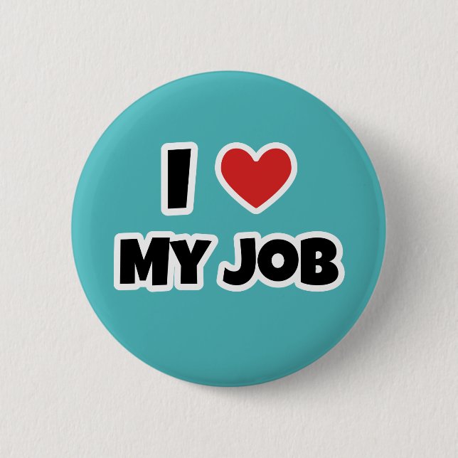 I love my job 6 cm round badge (Front)