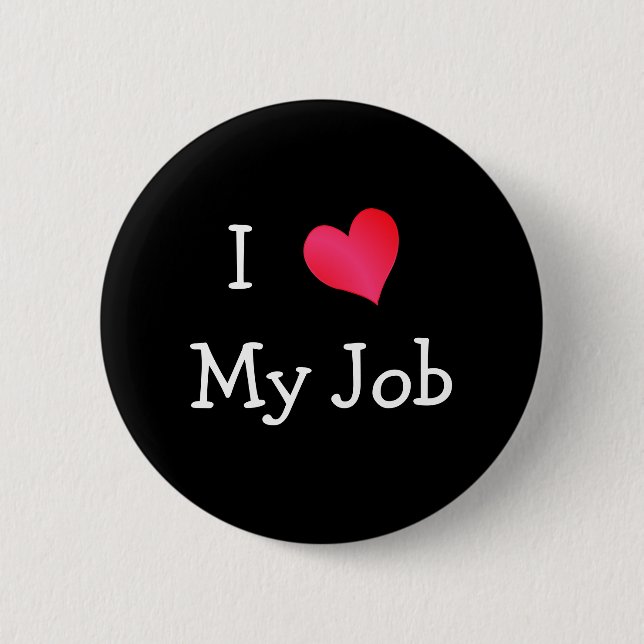 I Love My Job 6 Cm Round Badge (Front)