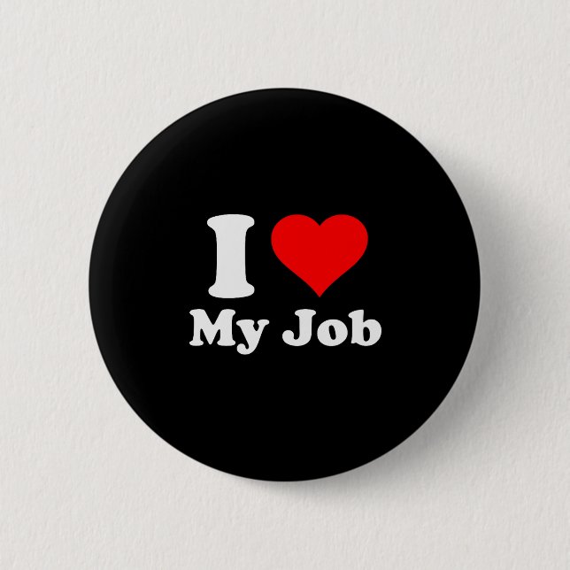 I Love My Job  6 Cm Round Badge (Front)